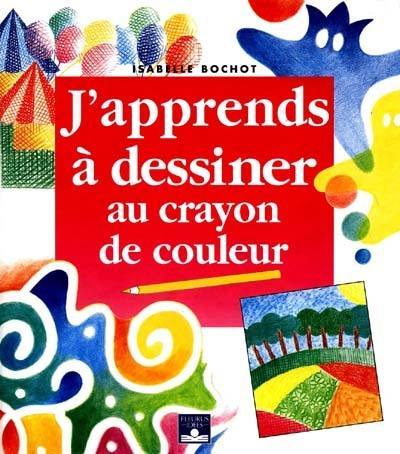 J'apprends à dessiner au crayon de couleur