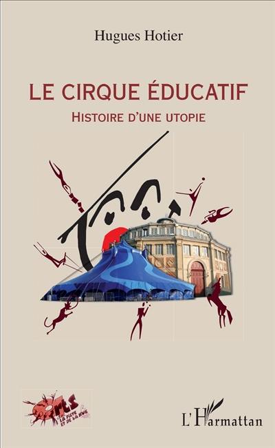 Le Cirque éducatif : histoire d'une utopie