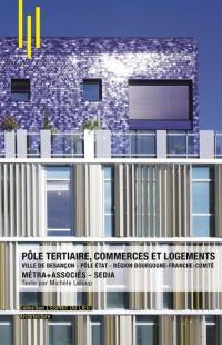 Pôle tertiaire, commerces et logements : ville de Besançon, pôle Etat, région Bourgogne-Franche-Comté : Métra+Associés, Sedia