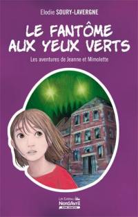 Les aventures de Jeanne et Mimolette. Le fantôme aux yeux verts