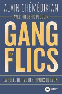 Gang de flics : la folle dérive des ripoux de Lyon