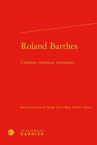 Roland Barthes : création, émotion, jouissance : actes des journées de rencontres organisées en juin et juillet 2015 à Zagreb