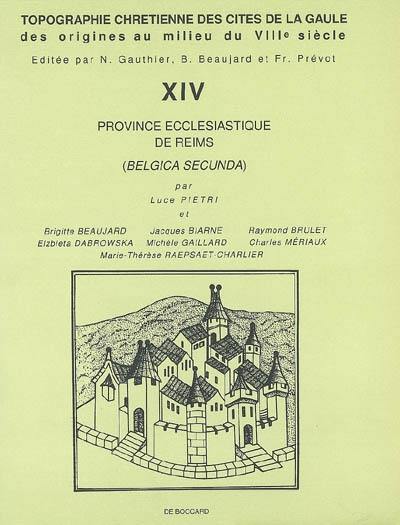 Topographie chrétienne des cités de la Gaule des origines au milieu du VIIIe siècle. Vol. 14. Province ecclésiastique de Reims (Belgica secunda)