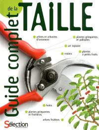 Guide complet de la taille : comment tailler et former les arbres, arbustes, haies, topiaires, rosiers, arbres fruitiers, plantes à petits fruits et grimpantes