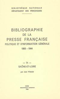 Bibliographie de la presse française politique et d'information générale : 1865-1944. Vol. 71. Saône-et-Loire