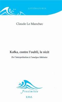 Kafka, contre l'oubli, le récit : de l'interprétation à l'analyse littéraire