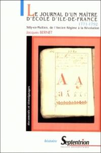 Le journal d'un maître d'école d'Ile-de-France. 1771-1792 : Silly-en-Multien, de l'Ancien Régime à la Révolution