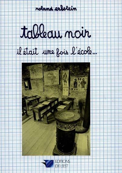 Tableau noir : il était une fois l'école...