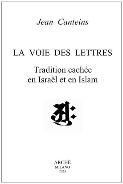 La voie des lettres : tradition cachée en Israël et en islam