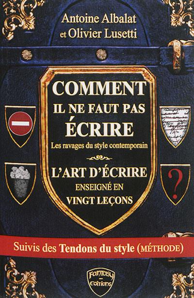 Comment il ne faut pas écrire : les ravages du style contemporain : version de 1921 Plon-Nourrit et Cie. L'art d'écrire : enseigné en vingt leçons : version de 1926 Armand Colin. Les tendons du style : le concept et l'exemple