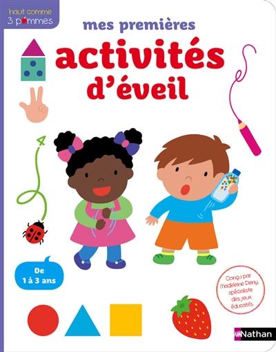 Mes premières activités d'éveil : pour les petits curieux : de 1 à 3 ans