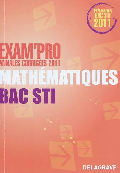 Mathématiques, bac STI : annales corrigées 2011 : préparation bac STI 2011