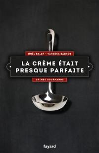 Crimes gourmands. Vol. 2. La crème était presque parfaite