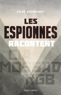 Les espionnes racontent : CIA, KGB, Mossad...