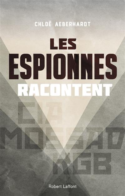 Les espionnes racontent : CIA, KGB, Mossad...