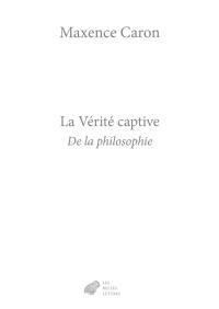 De la philosophie. Vol. 1. La vérité captive