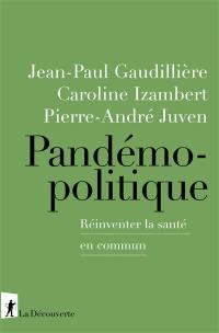 Pandémopolitique : réinventer la santé en commun