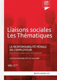 Liaisons sociales. Les thématiques, n° 113. La responsabilité pénale de l'employeur : quelles infractions et quelles sanctions ? Qui est responsable ?