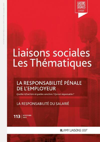 Liaisons sociales. Les thématiques, n° 113. La responsabilité pénale de l'employeur : quelles infractions et quelles sanctions ? Qui est responsable ?