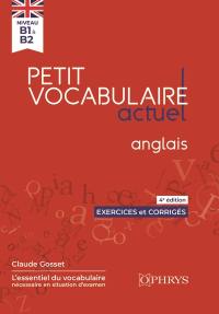 Petit vocabulaire actuel : anglais : niveau B1 à B2, exercices et corrigés