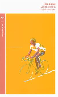 Louison Bobet : une vélobiographie