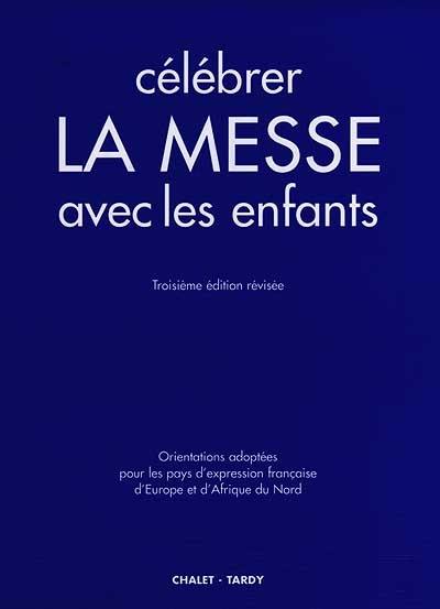 Célébrer la messe avec les enfants : orientations adoptées pour les pays d'expression française d'Europe et d'Afrique du Nord en application du Directorium de missis pro puris, Rome, 1er nov. 1973, Paris, 25 sept. 1974