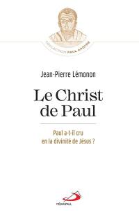 Le Christ de Paul : Paul a-t-il cru en la divinité de Jésus ?