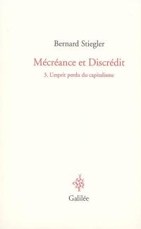 Mécréance et discrédit. Vol. 3. L'esprit perdu du capitalisme