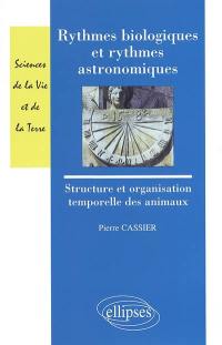 Rythmes biologiques et rythmes astronomiques : structure et organisation temporelles des animaux