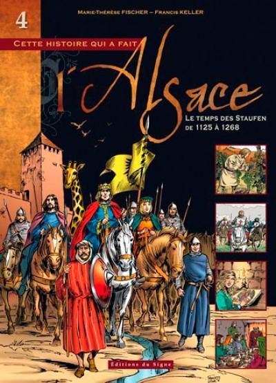 Cette histoire qui a fait l'Alsace. Vol. 4. Le temps des Staufen : de 1125 à 1268