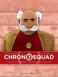 Chronosquad. Vol. 3. Poulet et cervelle de paon à la romaine