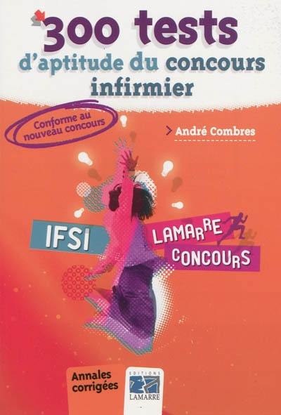 300 tests d'aptitude du concours infirmier : tests d'aptitude conformes au nouveau concours 2009