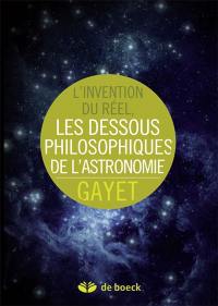 L'invention du réel : les dessous philosophiques de l'astronomie