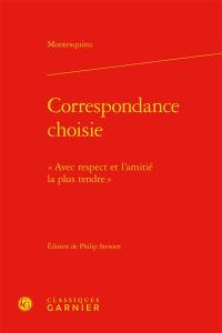 Correspondance choisie : "Avec respect et l'amitié la plus tendre"