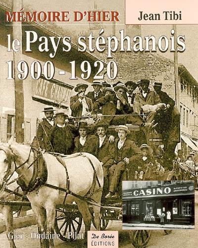 Le pays stéphanois, 1900-1920 : mémoire d'hier : avec les cartes postales