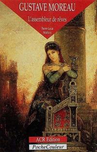 Gustave Moreau : l'assembleur de rêves