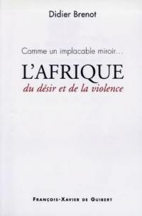 L'Afrique : comme un implacable miroir (du désir et de la violence)