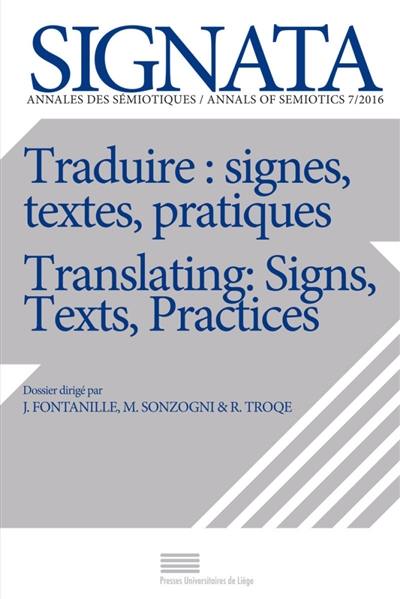 Signata : annales des sémiotiques, n° 7. Traduire : signes, textes, pratiques. Translating : signs, texts, practices