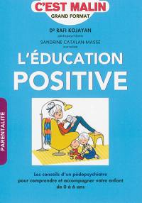 L'éducation positive, c'est malin : les conseils d'un pédopsychiatre pour comprendre et accompagner votre enfant de 0 à 6 ans