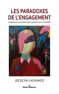 Les paradoxes de l'engagement : construire son avenir dans un monde qui s'effondre