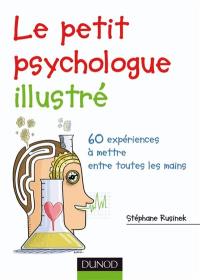 Le petit psychologue illustré : 60 expériences à mettre entre toutes les mains