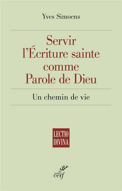 Servir l'Ecriture sainte comme parole de Dieu : un chemin de vie