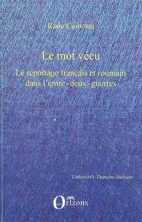 Le mot vécu : le reportage français et roumain dans l'entre-deux-guerres