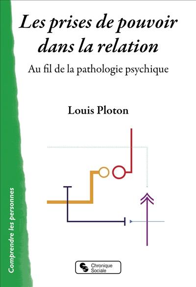 Les prises de pouvoir dans la relation : au fil de la pathologie psychique