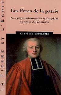 Les Pères de la Patrie : la société parlementaire en Dauphiné au temps des Lumières