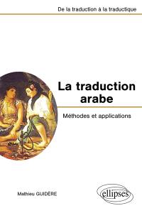 La traduction arabe, méthodes et applications : de la traduction à la traductique