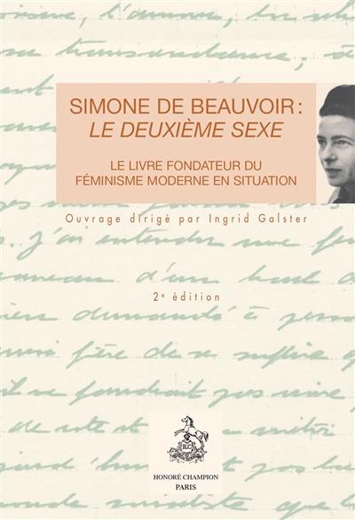 Simone de Beauvoir : Le deuxième sexe : le livre fondateur du féminisme moderne en situation