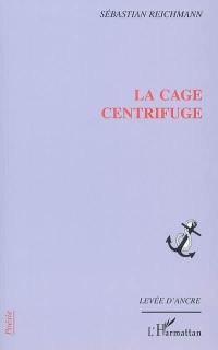 La cage centrifuge