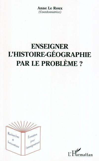 Enseigner l'histoire-géographie par le problème ?