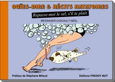 Ouïes-dire & récits natatoires. Vol. 3. Repasse-moi le sel, s'il te plaît